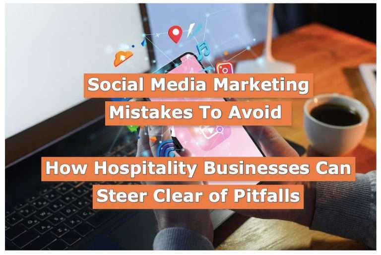 Social Media Marketing Mistakes: How Hospitality Businesses Can Steer Clear of Pitfalls